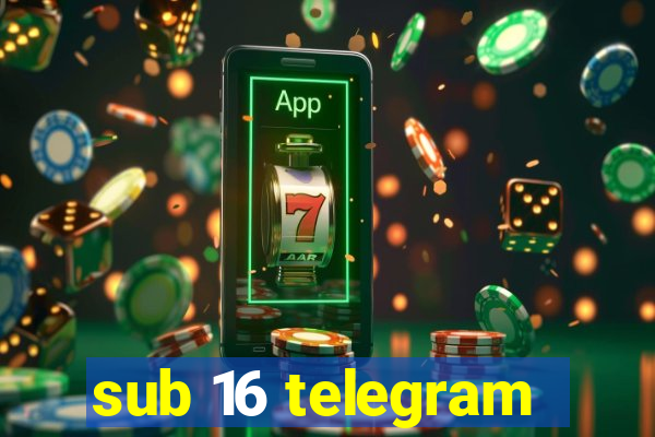 sub 16 telegram